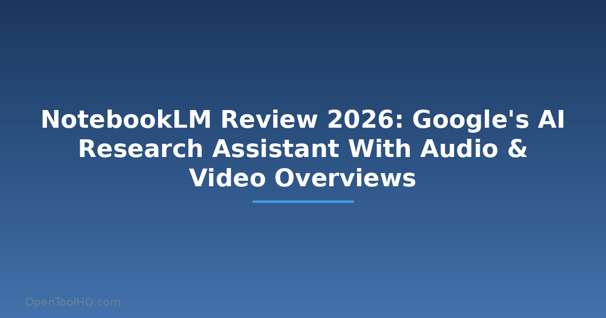 NotebookLM Review 2026: Audio, Video, Deep Research & Pricing